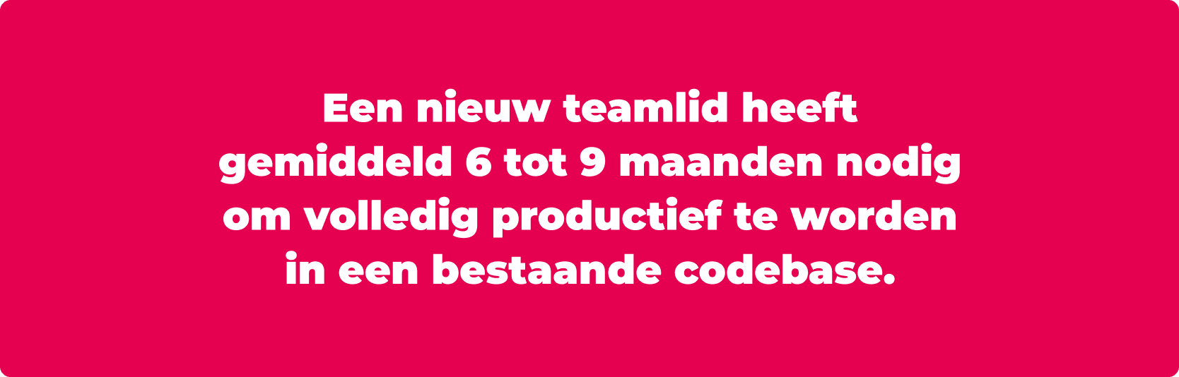 Een nieuw teamlead heeft 6 tot 9 maanden tijd nodig.